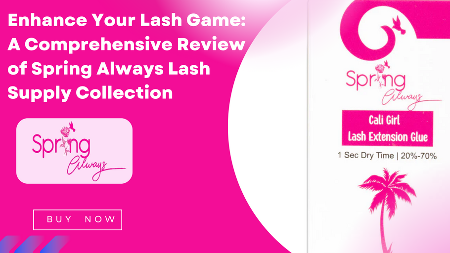 Enhance Your Lash Game: A Comprehensive Review of Spring Always Lash Supply Collection