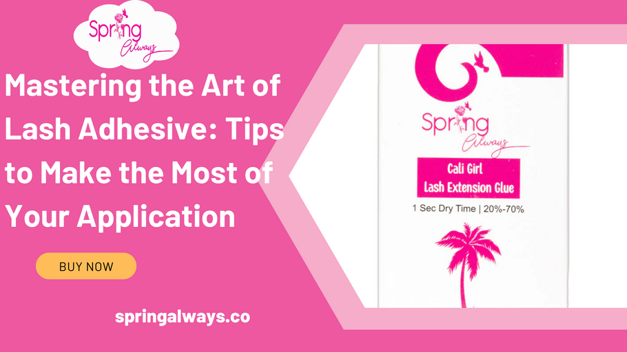Mastering the Art of Lash Adhesive: Tips to Make the Most of Your Application