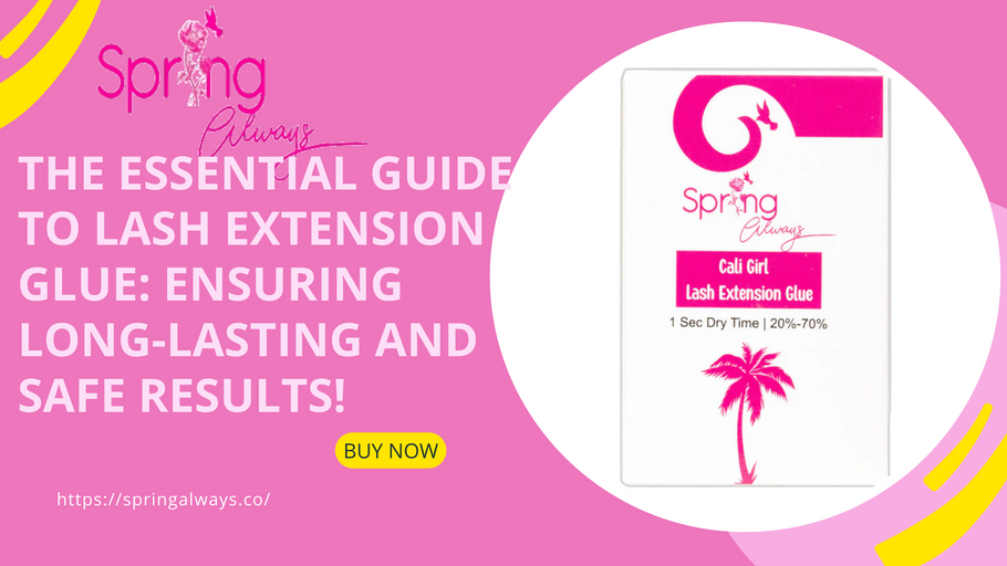 The Essential Guide to Lash Extension Glue: Ensuring Long-Lasting and Safe Results!