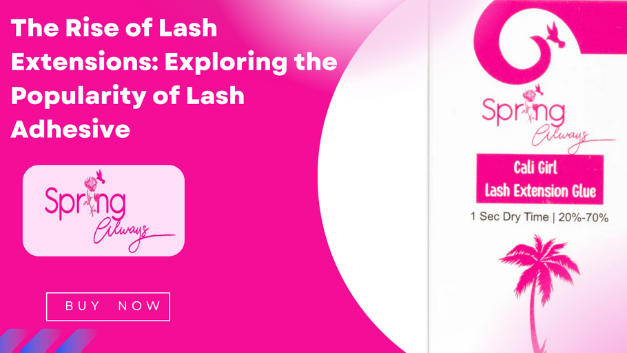 The Rise of Lash Extensions: Exploring the Popularity of Lash Adhesive