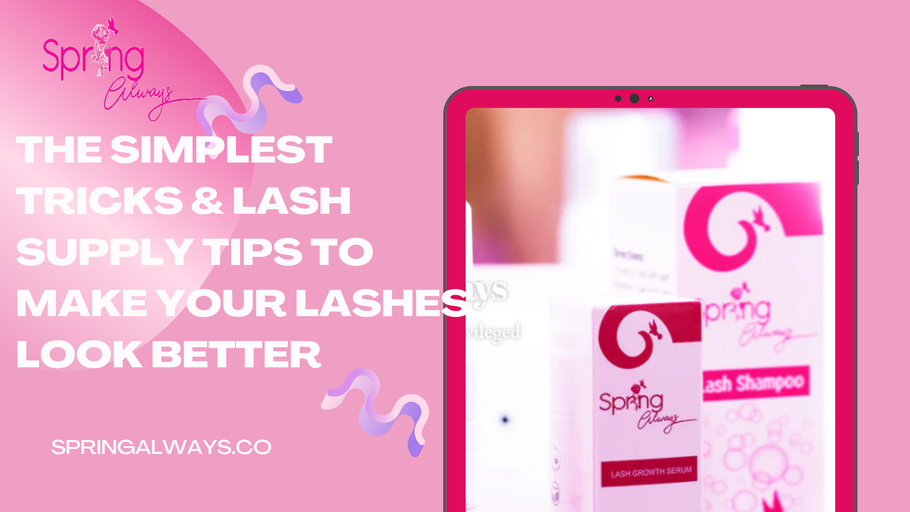 The Simplest Tricks & Lash Supply Tips to Make Your Lashes Look Better
